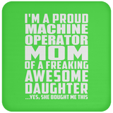 Proud Machine Operator Mom Of Awesome Daughter - Drink Coaster