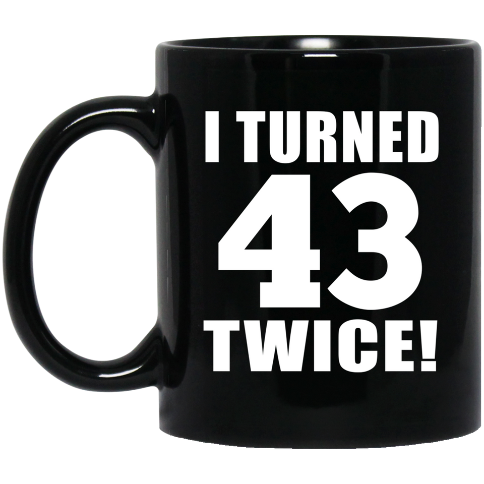 86th Birthday I Turned 43 Twice - 11oz Coffee Mug Black