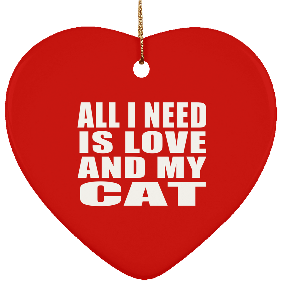 All I Need Is Love And My Cat - Heart Ornament