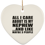 All I Care About Is My Nephew - Heart Ornament