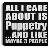 All I Care About Is Puppetry - Canvas Square
