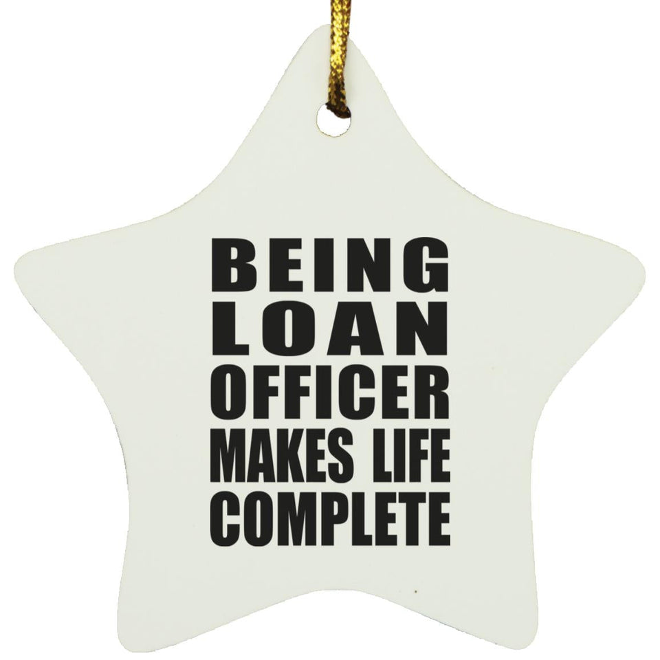 Being Loan Officer Makes Life Complete - Star Ornament