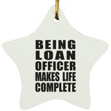 Being Loan Officer Makes Life Complete - Star Ornament