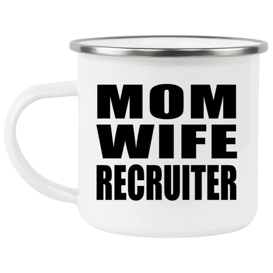Mom Wife Recruiter - 12oz Camping Mug