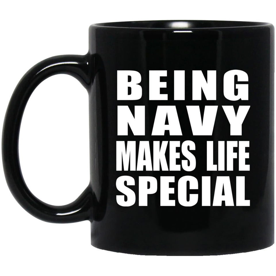 Being Navy Makes Life Special - 11oz Coffee Mug Black