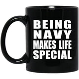 Being Navy Makes Life Special - 11oz Coffee Mug Black