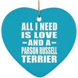 All I Need Is Love And A Parson Russell Terrier - Heart Ornament