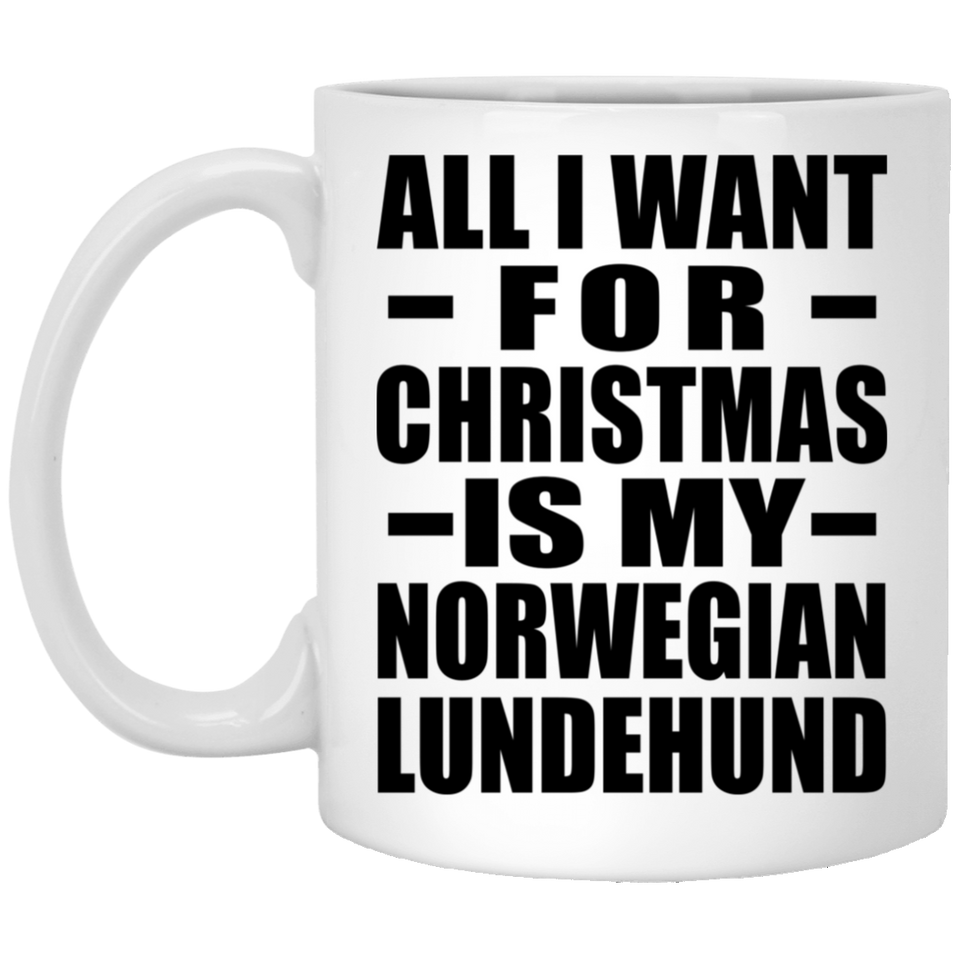 All I Want For Christmas Is My Norwegian Lundehund - 11 Oz Coffee Mug