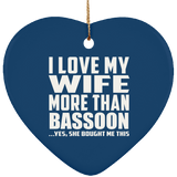 I Love My Wife More Than Bassoon - Heart Ornament
