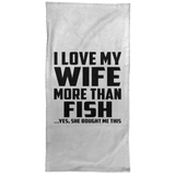 I Love My Wife More Than Fish - Hand Towel