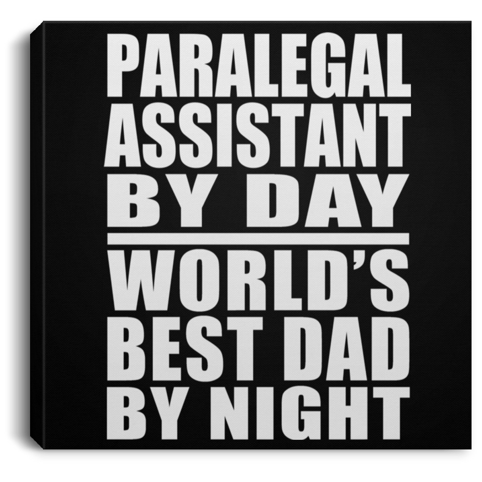 Paralegal Assistant By Day World's Best Dad By Night - Canvas Square
