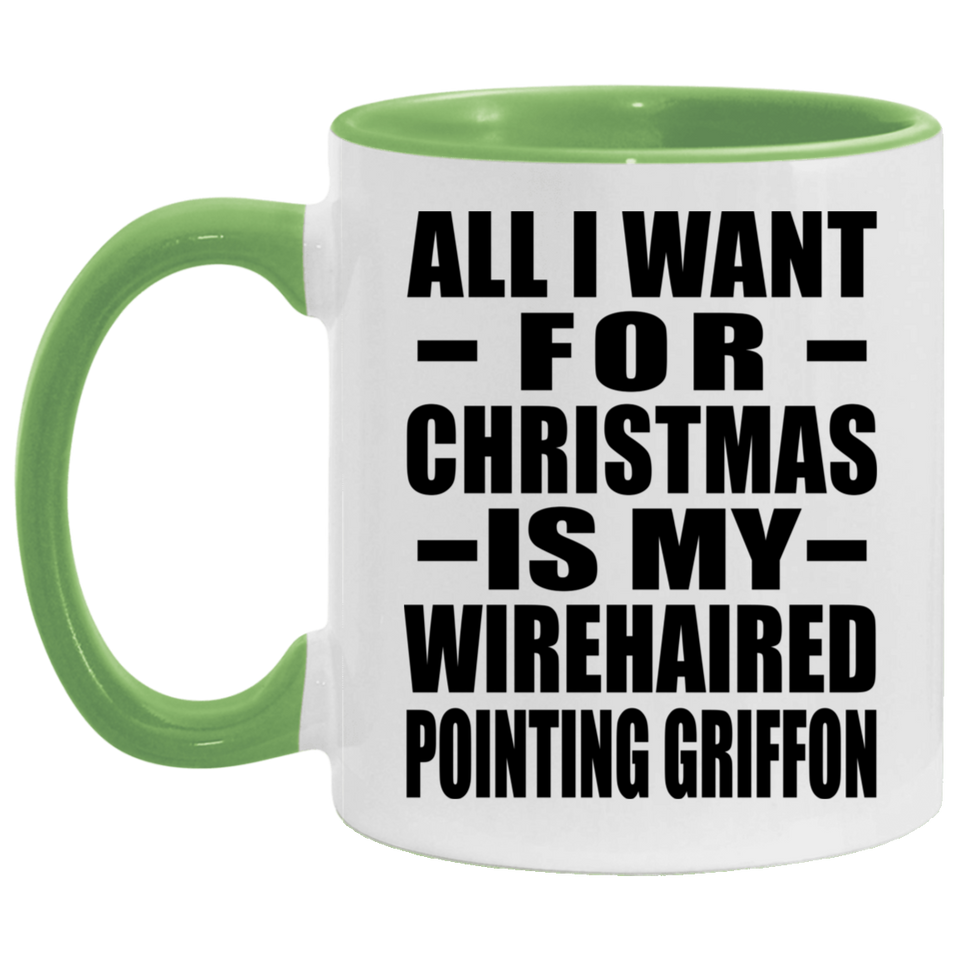 All I Want For Christmas Is My Wirehaired Pointing Griffon - 11oz Accent Mug Green