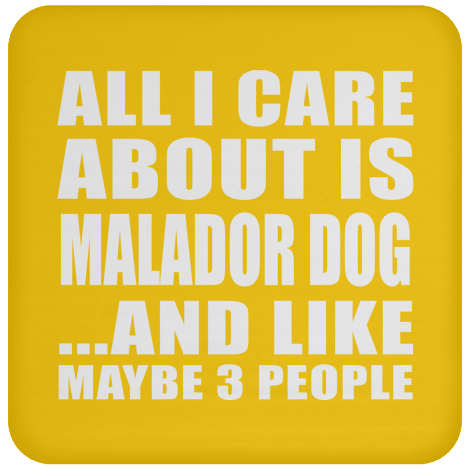 All I Care About Is Malador Dog - Drink Coaster