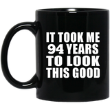 94th Birthday Took Me 94 Years To Look This Good - 11 Oz Coffee Mug Black