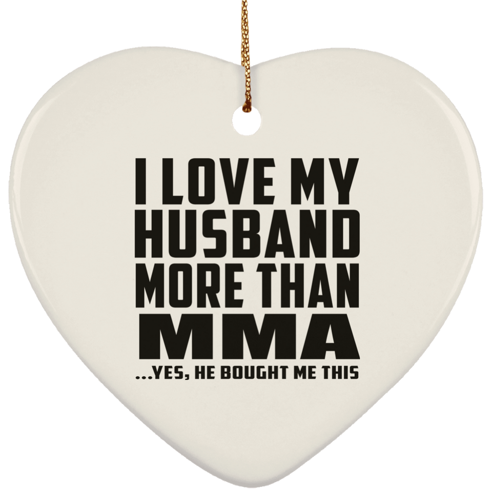 I Love My Husband More Than MMA - Heart Ornament