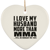 I Love My Husband More Than MMA - Heart Ornament