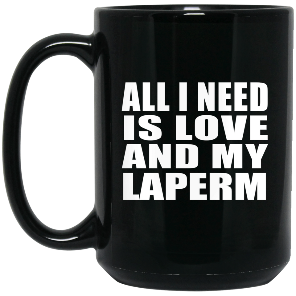 All I Need Is Love And My Laperm - 15 Oz Coffee Mug Black