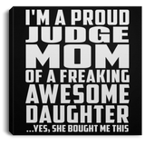 Proud Judge Mom Of Awesome Daughter - Canvas Square
