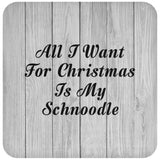 All I Want For Christmas Is My Schnoodle - Drink Coaster F