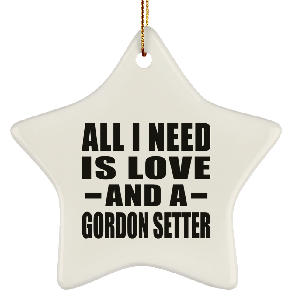 All I Need Is Love And A Gordon Setter - Star Ornament
