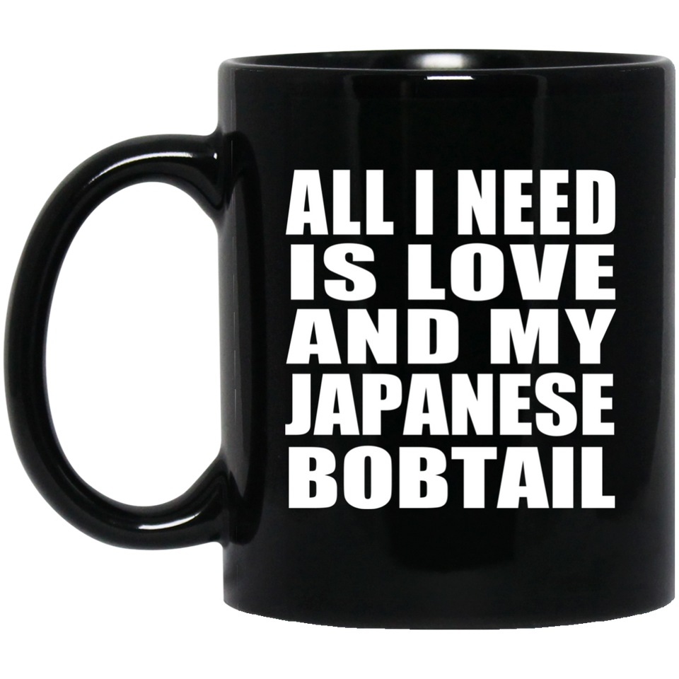 All I Need Is Love And My Japanese Bobtail - 11 Oz Coffee Mug Black
