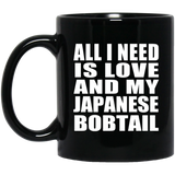 All I Need Is Love And My Japanese Bobtail - 11 Oz Coffee Mug Black