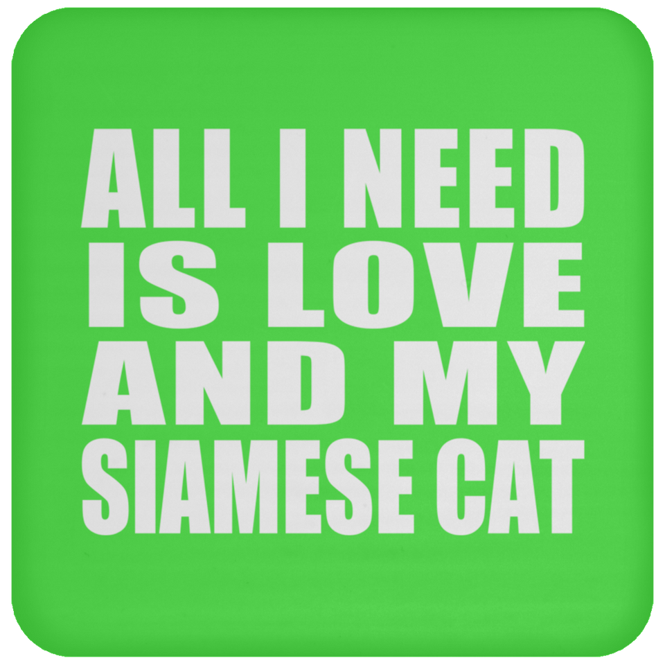 All I Need Is Love And My Siamese Cat - Drink Coaster