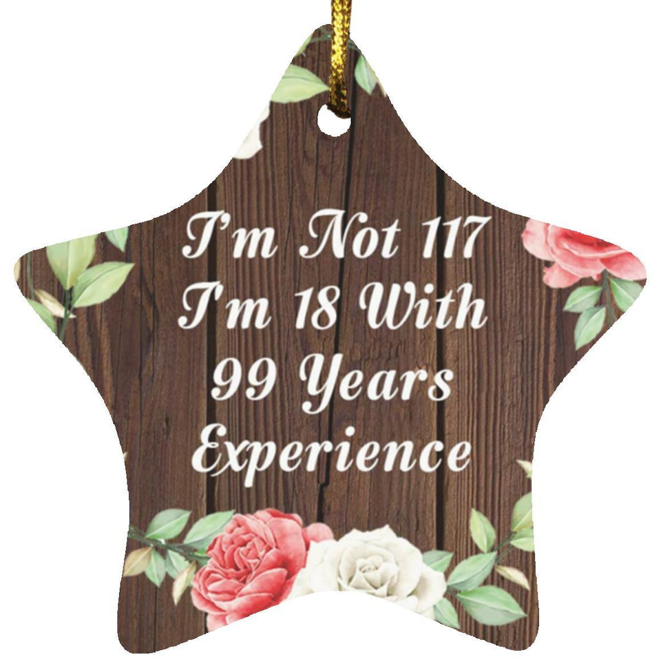 117th Birthday I'm Not 117 I'm 18 With 99 Years Of Experience - Star Ornament A