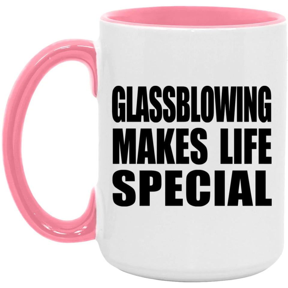 Glassblowing Makes Life Special - 15oz Accent Mug Pink