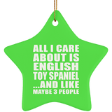 All I Care About Is English Toy Spaniel - Star Ornament