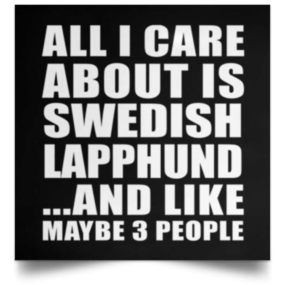 All I Care About Is Swedish Lapphund - Poster Square