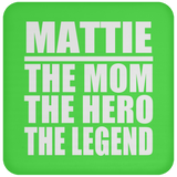 Mattie The Mom The Hero The Legend - Drink Coaster