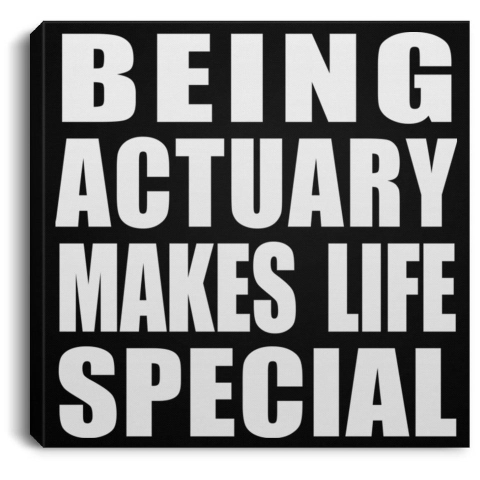 Being Actuary Makes Life Special - Canvas Square