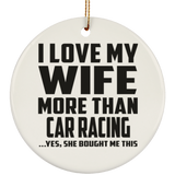 I Love My Wife More Than Car Racing - Circle Ornament