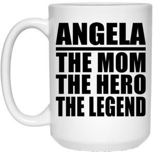 Angela The Mom The Hero The Legend - 15 Oz Coffee Mug