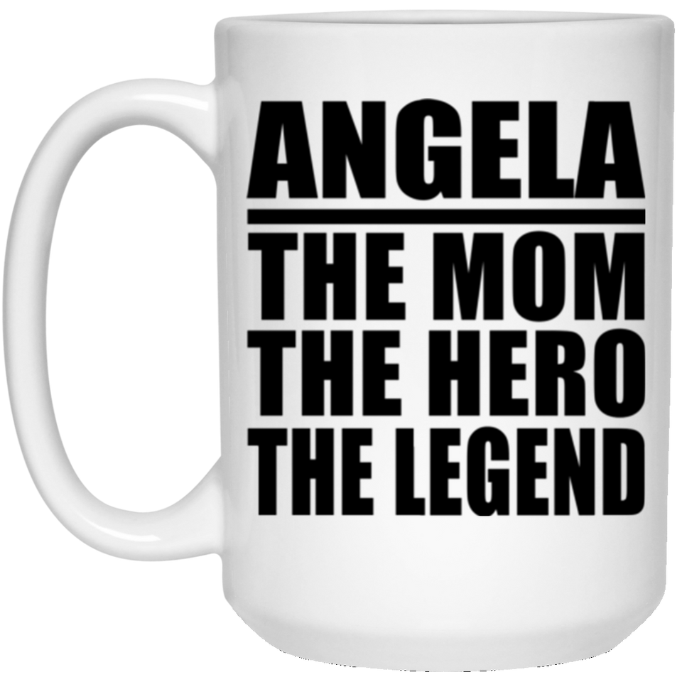 Angela The Mom The Hero The Legend - 15 Oz Coffee Mug