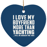 I Love My Boyfriend More Than Yachting - Heart Ornament