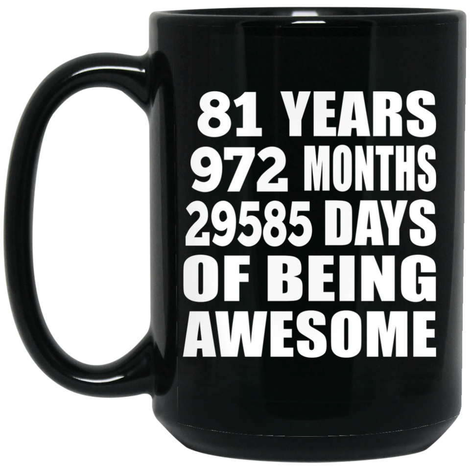 81st Birthday 81 Years 972 Months 29585 Days Of Awesome - 15oz Coffee Mug Black