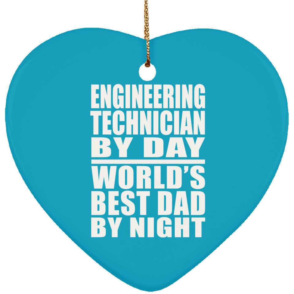 Engineering Technician By Day World's Best Dad By Night - Heart Ornament