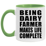 Being Dairy Farmer Makes Life Complete - 11oz Accent Mug Green