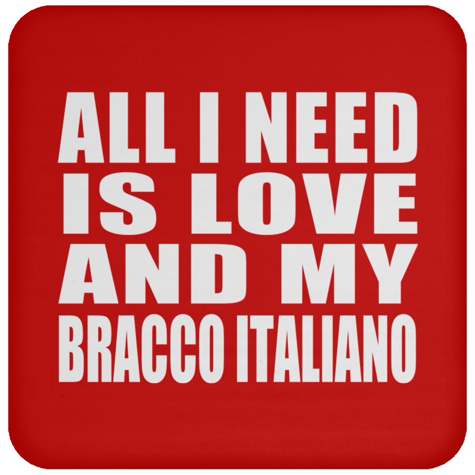 All I Need Is Love And My Bracco Italiano - Drink Coaster