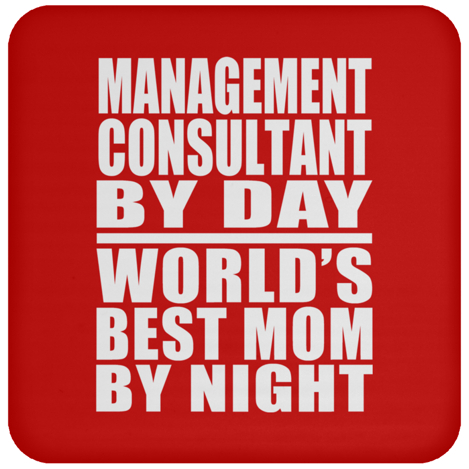 Management Consultant By Day World's Best Mom By Night - Drink Coaster