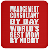 Management Consultant By Day World's Best Mom By Night - Drink Coaster