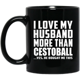 I Love My Husband More Than Cestoball - 11 Oz Coffee Mug Black