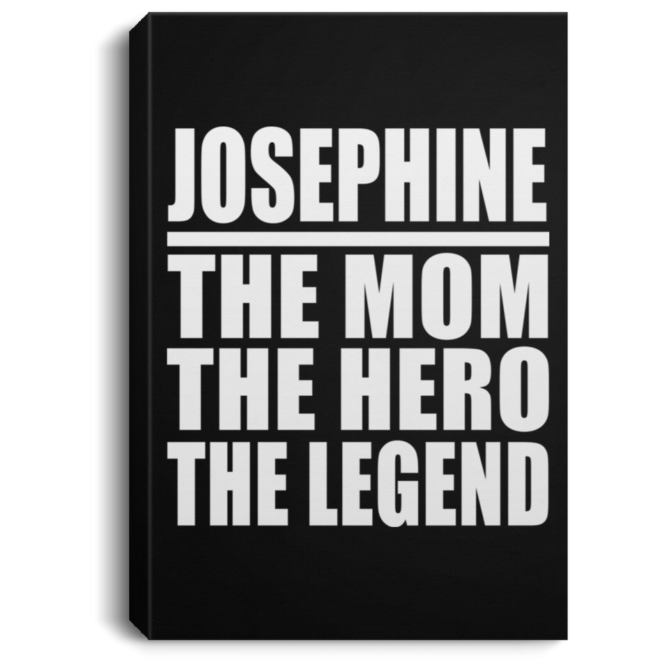 Josephine The Mom The Hero The Legend - Canvas Portrait