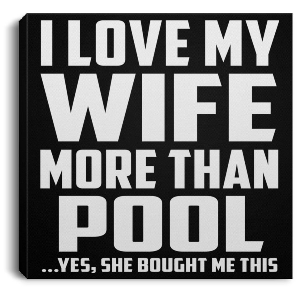 I Love My Wife More Than Pool - Canvas Square