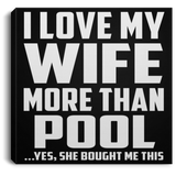 I Love My Wife More Than Pool - Canvas Square