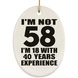 58th Birthday I'm Not 58 I'm 18 With 40 Years Experience - Oval Ornament
