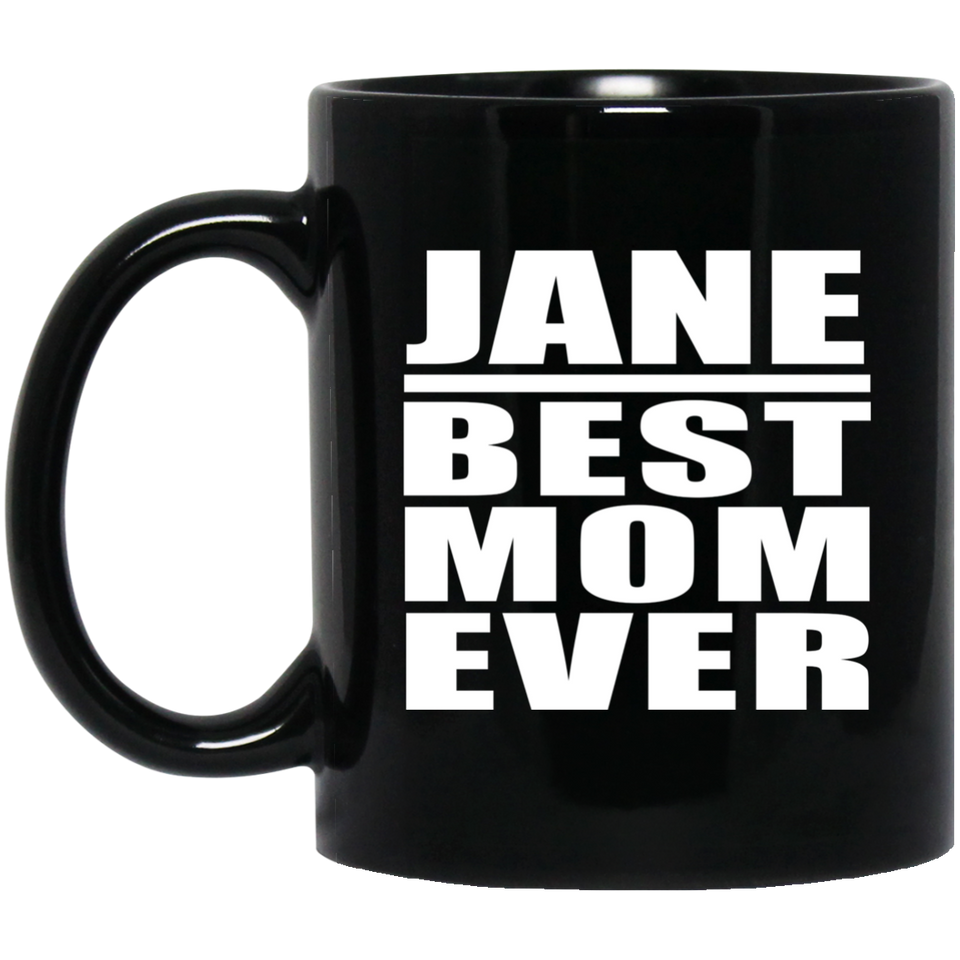 Jane Best Mom Ever - 11 Oz Coffee Mug Black