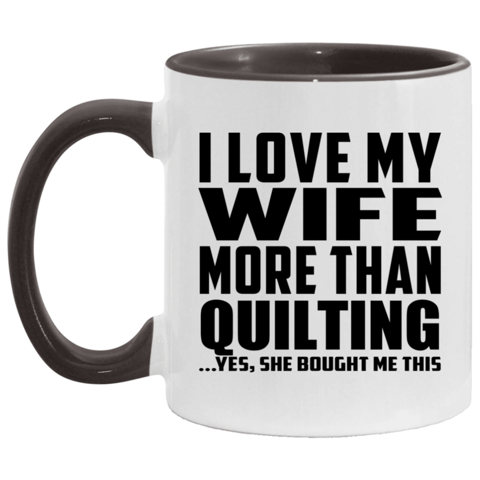 I Love My Wife More Than Quilting - 11oz Accent Mug Black